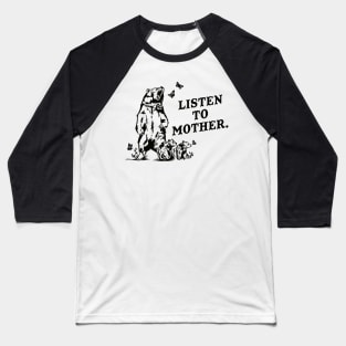 Listen To Mother Funny Grizzly Bear Baseball T-Shirt